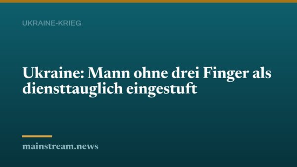 Ukraine: Mann ohne drei Finger als diensttauglich eingestuft