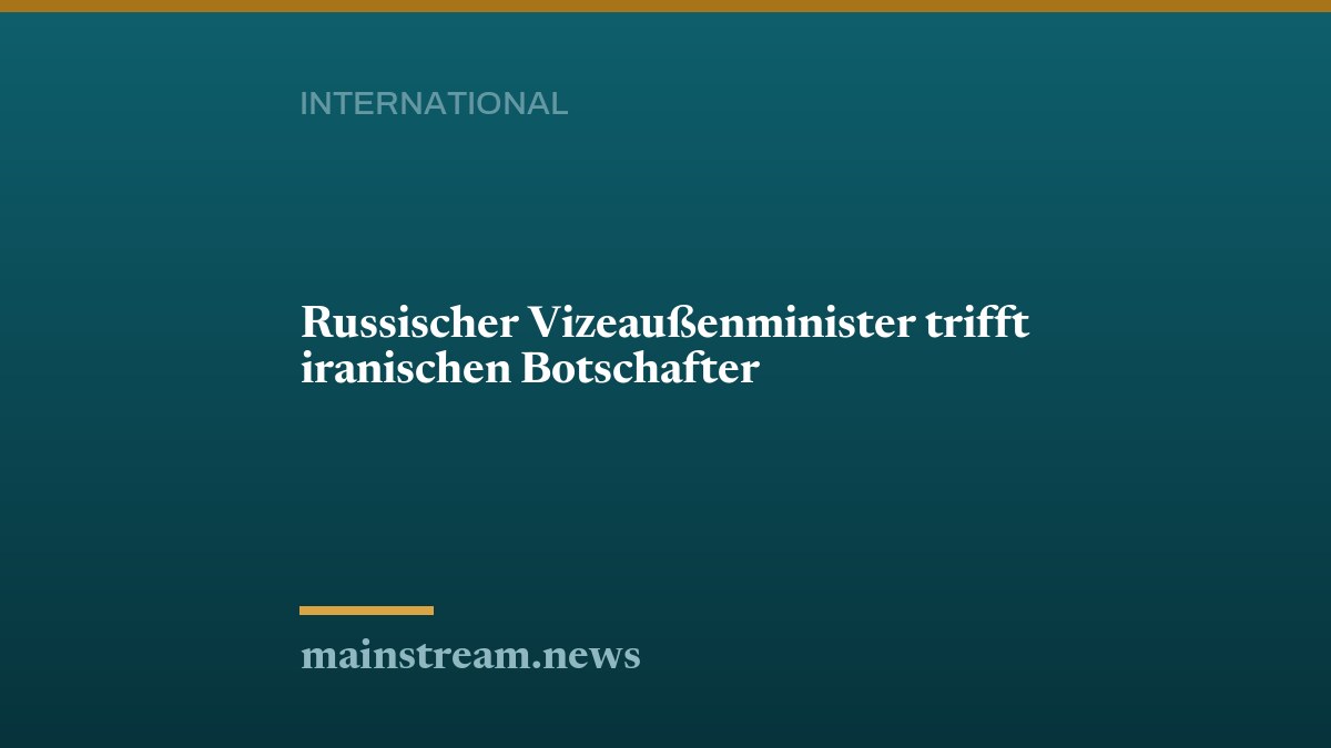 Russischer Vizeaußenminister trifft iranischen Botschafter