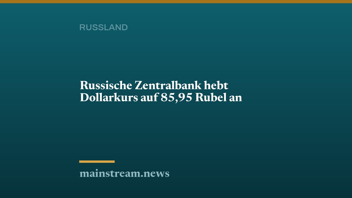 Russische Zentralbank hebt Dollarkurs auf 85,95 Rubel an