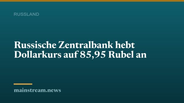 Russische Zentralbank hebt Dollarkurs auf 85,95 Rubel an