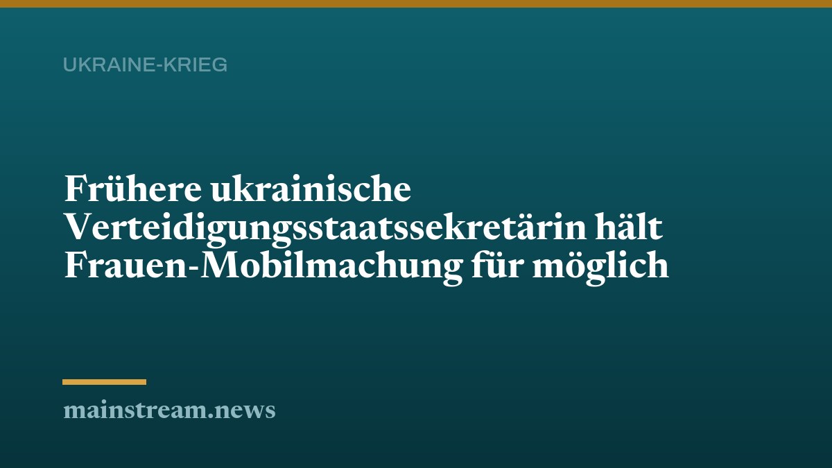 Frühere ukrainische Verteidigungsstaatssekretärin hält Frauen-Mobilmachung für möglich