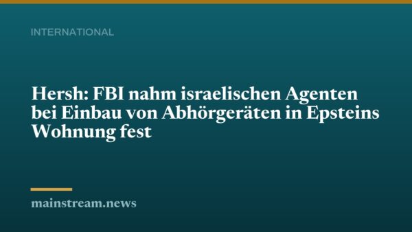 Hersh: FBI nahm israelischen Agenten bei Einbau von Abhörgeräten in Epsteins Wohnung fest