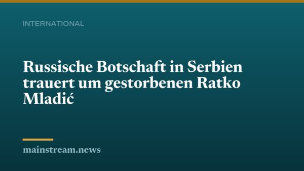 Russische Botschaft in Serbien trauert um gestorbenen Ratko Mladić