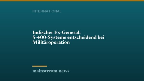 Indischer Ex-General: S-400-Systeme entscheidend bei Militäroperation