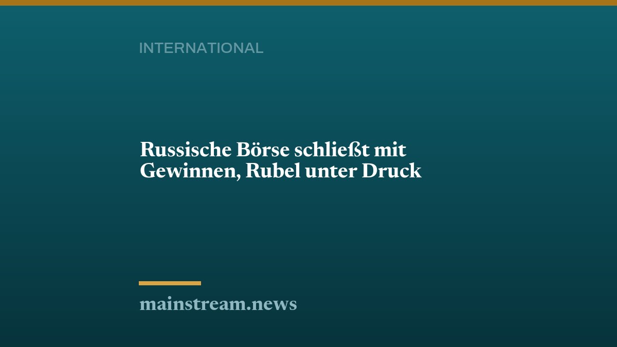 Russische Börse schließt mit Gewinnen, Rubel unter Druck