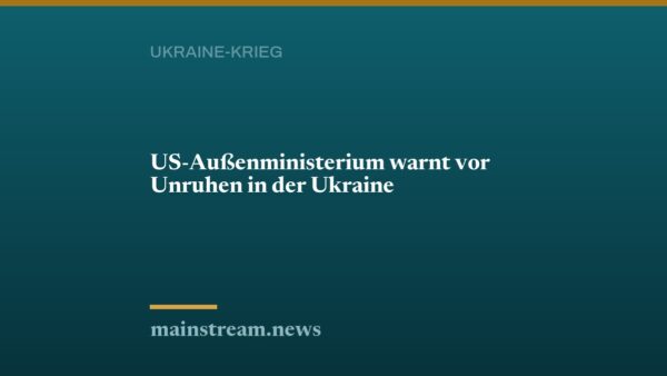US-Außenministerium warnt vor Unruhen in der Ukraine