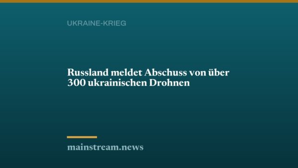 Russland meldet Abschuss von über 300 ukrainischen Drohnen