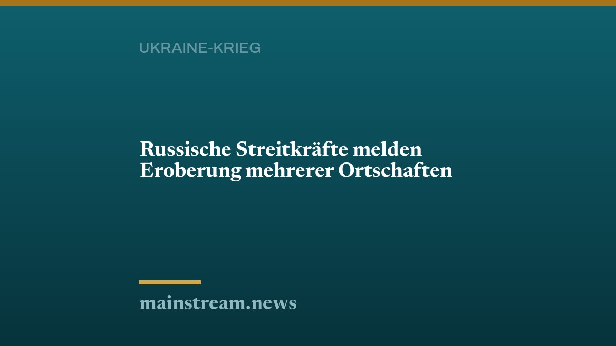 Russische Streitkräfte melden Eroberung mehrerer Ortschaften