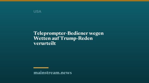 Teleprompter-Bediener wegen Wetten auf Trump-Reden verurteilt