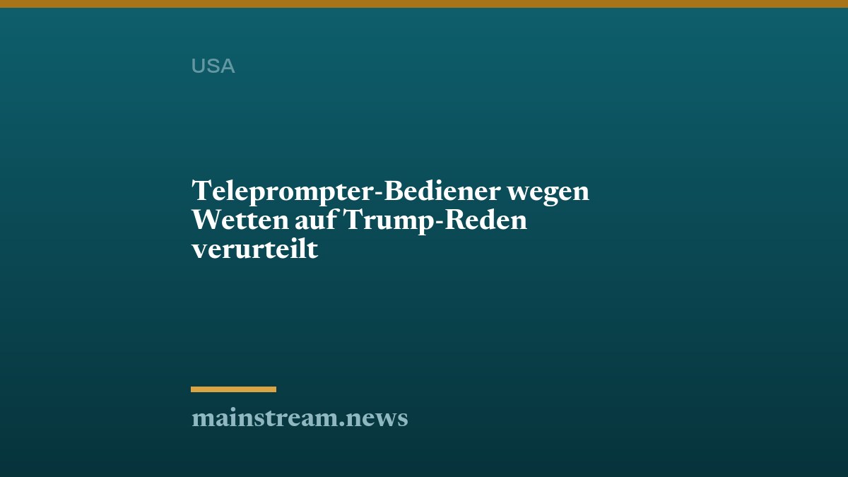 Teleprompter-Bediener wegen Wetten auf Trump-Reden verurteilt