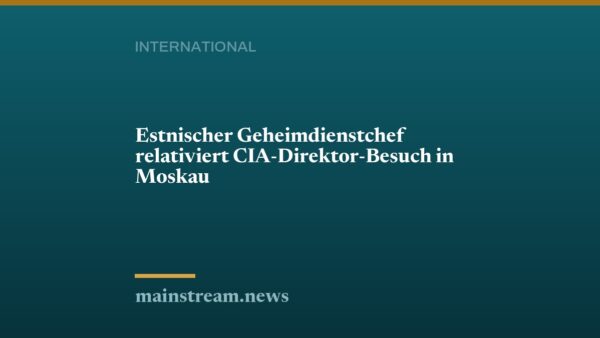 Estnischer Geheimdienstchef relativiert CIA-Direktor-Besuch in Moskau