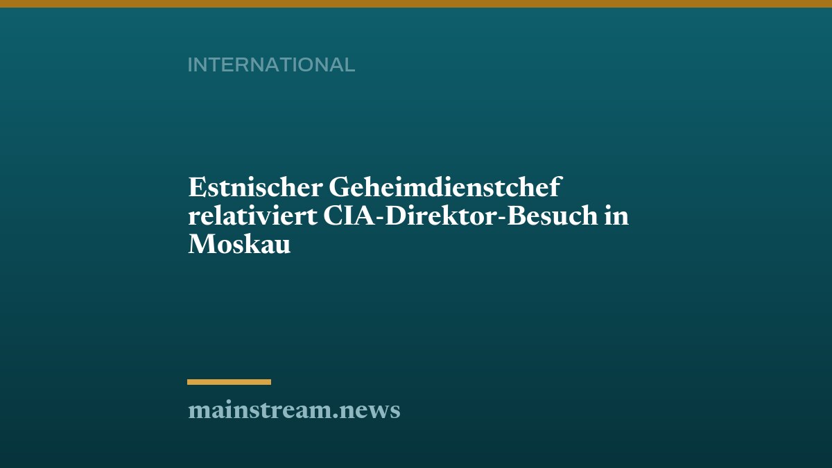Estnischer Geheimdienstchef relativiert CIA-Direktor-Besuch in Moskau