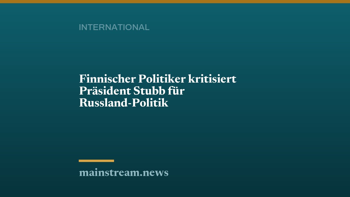 Finnischer Politiker kritisiert Präsident Stubb für Russland-Politik