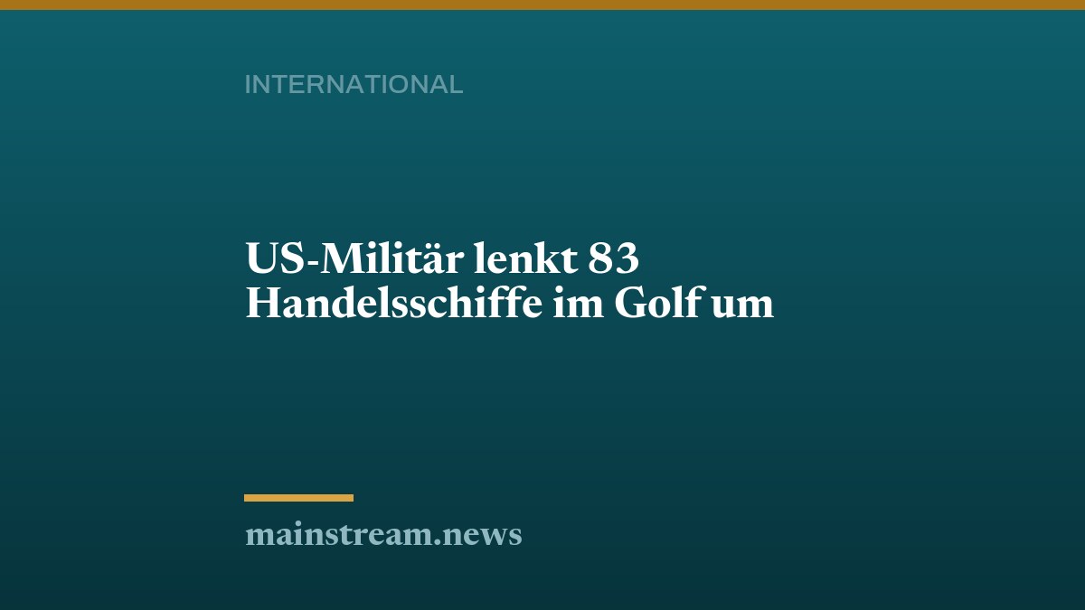 US-Militär lenkt 83 Handelsschiffe im Golf um