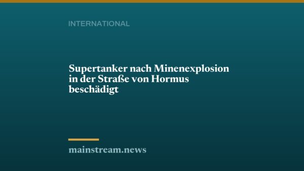 Supertanker nach Minenexplosion in der Straße von Hormus beschädigt