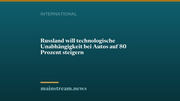 Russland will technologische Unabhängigkeit bei Autos auf 80 Prozent steigern