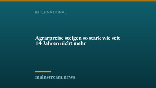 Agrarpreise steigen so stark wie seit 14 Jahren nicht mehr