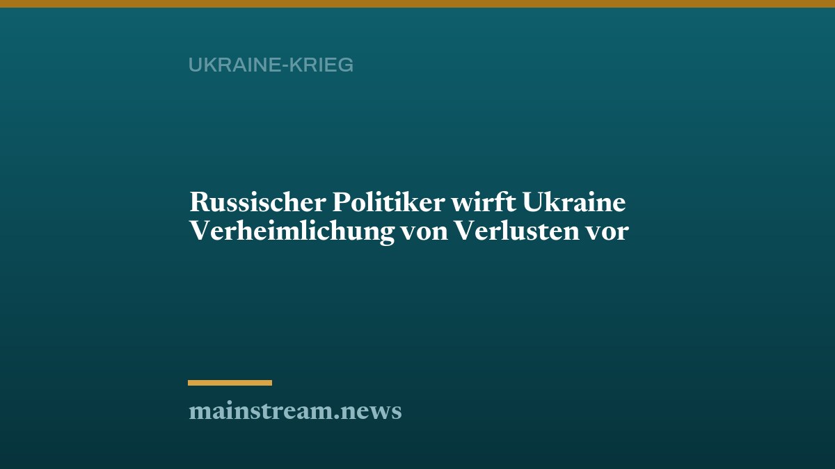 Russischer Politiker wirft Ukraine Verheimlichung von Verlusten vor