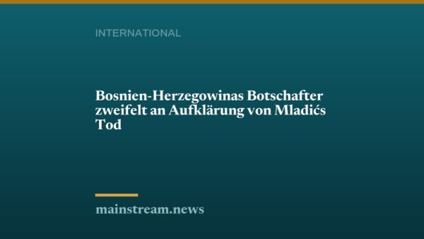 Bosnien-Herzegowinas Botschafter zweifelt an Aufklärung von Mladićs Tod
