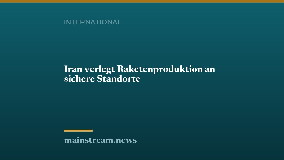 Iran verlegt Raketenproduktion an sichere Standorte