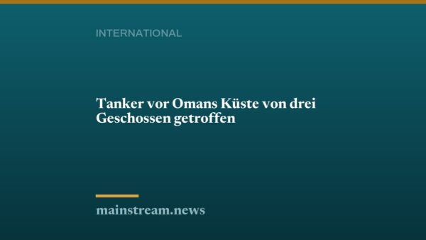 Tanker vor Omans Küste von drei Geschossen getroffen
