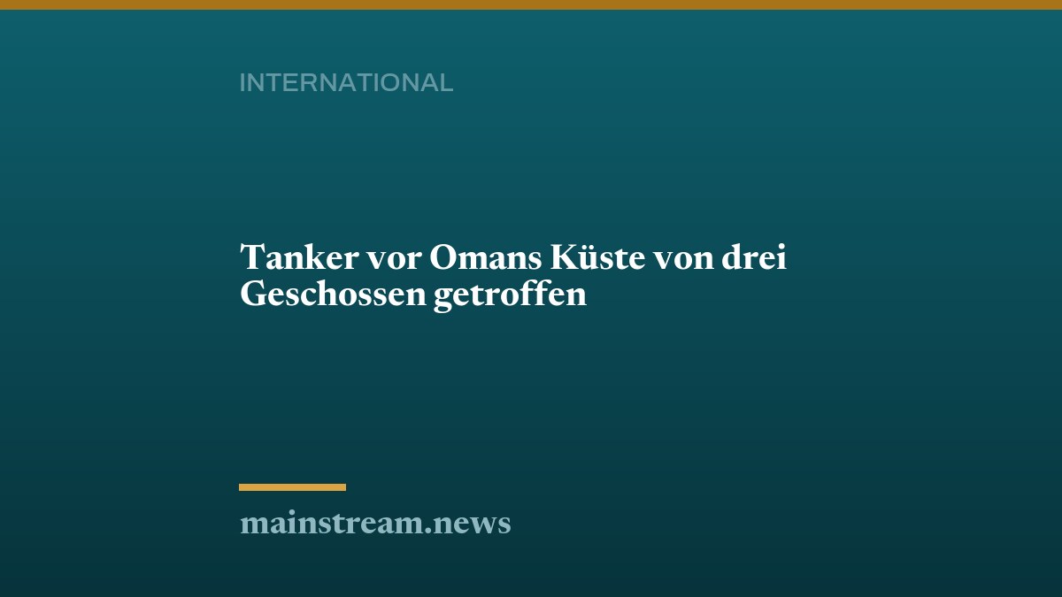 Tanker vor Omans Küste von drei Geschossen getroffen