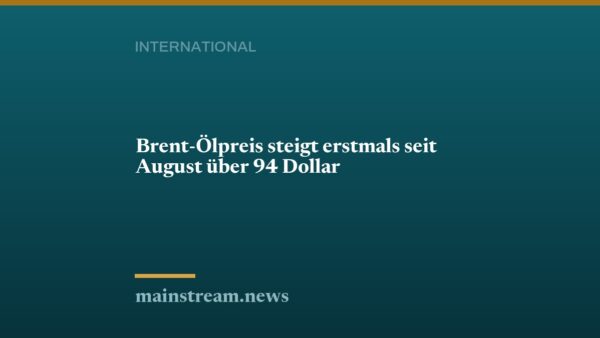 Brent-Ölpreis steigt erstmals seit August über 94 Dollar