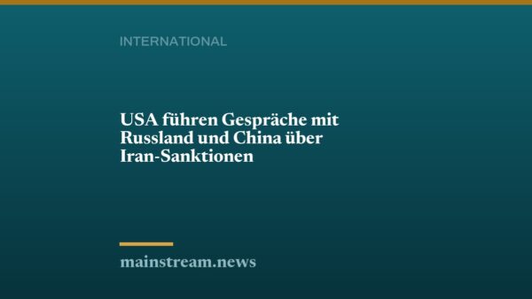 USA führen Gespräche mit Russland und China über Iran-Sanktionen