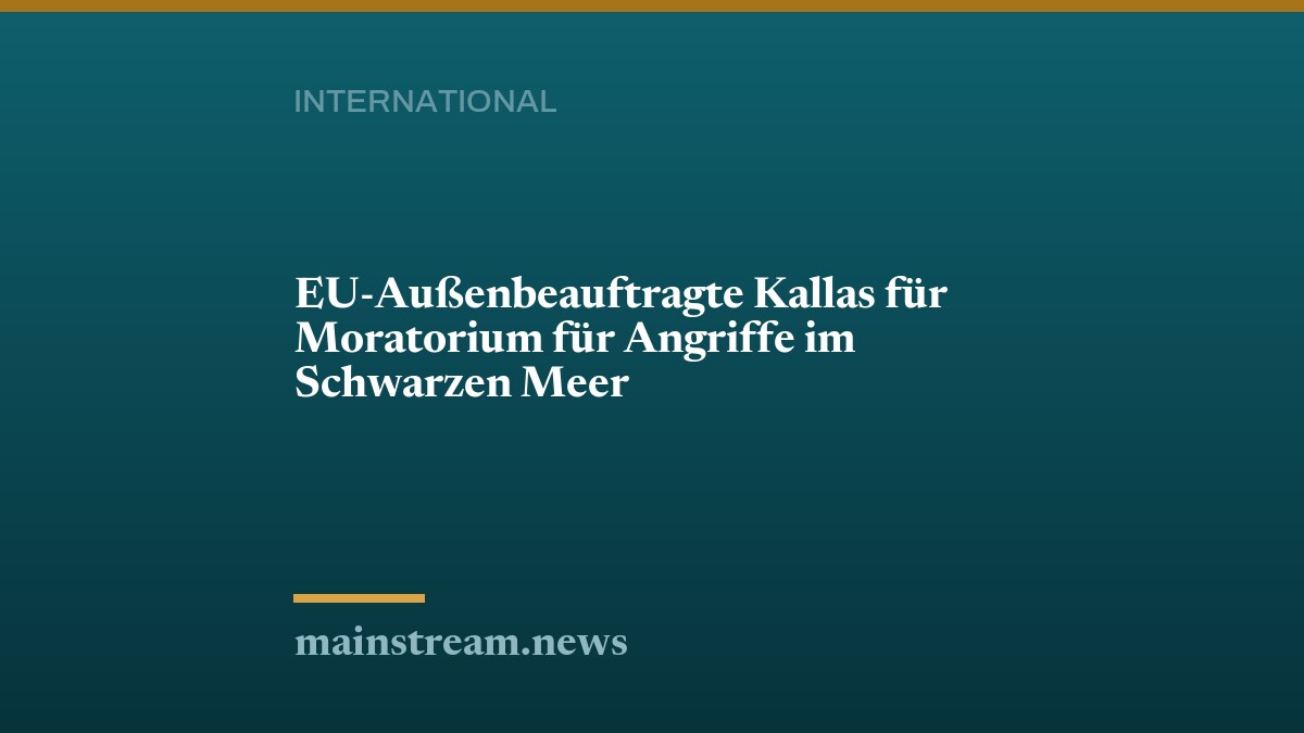 EU-Außenbeauftragte Kallas für Moratorium für Angriffe im Schwarzen Meer