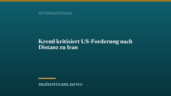 Kreml kritisiert US-Forderung nach Distanz zu Iran