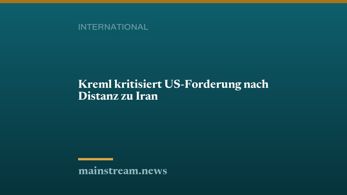 Kreml kritisiert US-Forderung nach Distanz zu Iran