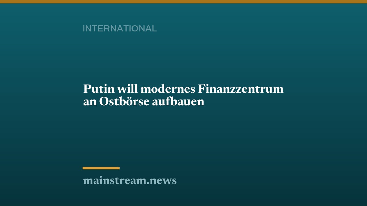 Putin will modernes Finanzzentrum an Ostbörse aufbauen