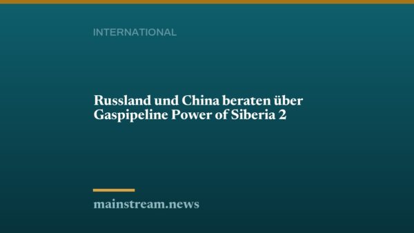 Russland und China beraten über Gaspipeline Power of Siberia 2