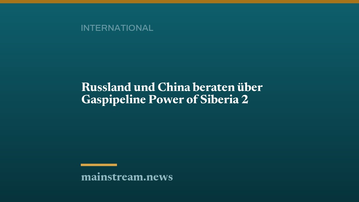 Russland und China beraten über Gaspipeline Power of Siberia 2