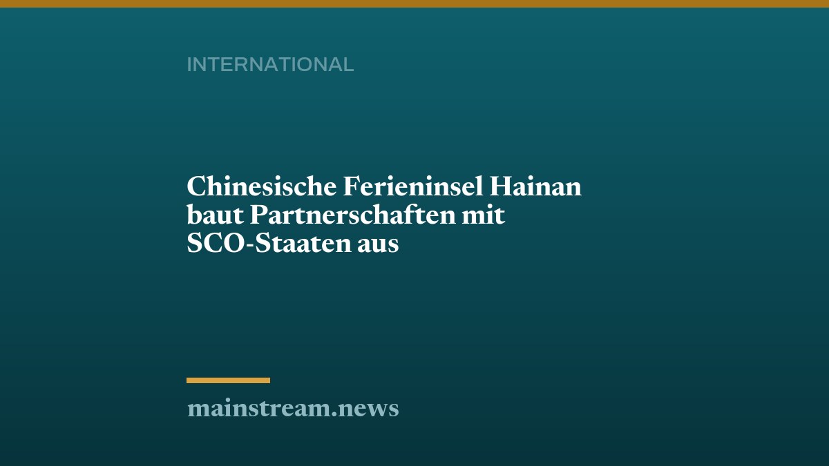 Chinesische Ferieninsel Hainan baut Partnerschaften mit SCO-Staaten aus