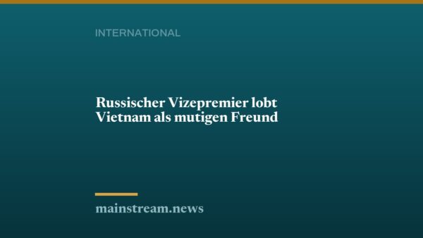 Russischer Vizepremier lobt Vietnam als mutigen Freund