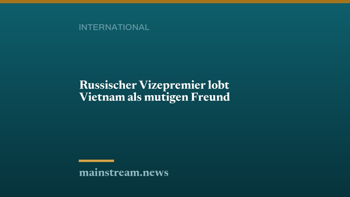 Russischer Vizepremier lobt Vietnam als mutigen Freund