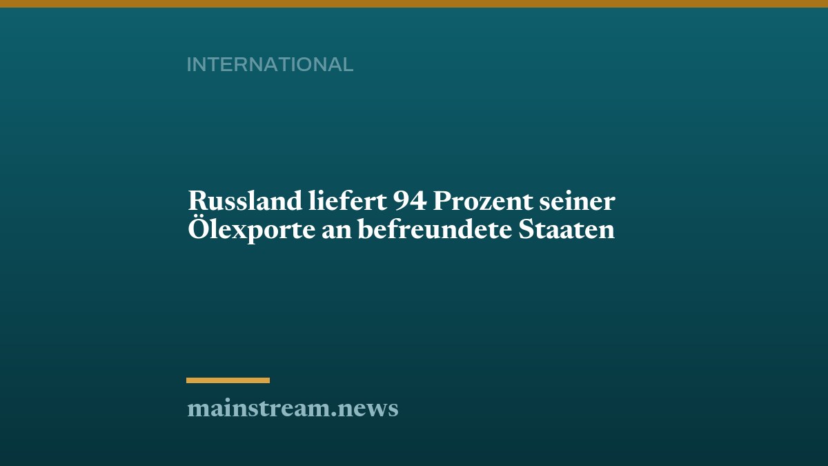 Russland liefert 94 Prozent seiner Ölexporte an befreundete Staaten