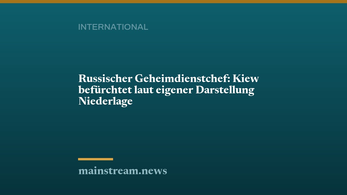 Russischer Geheimdienstchef: Kiew befürchtet laut eigener Darstellung Niederlage