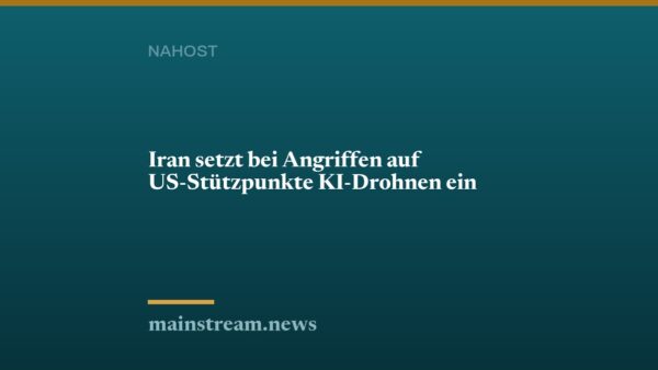 Iran setzt bei Angriffen auf US-Stützpunkte KI-Drohnen ein