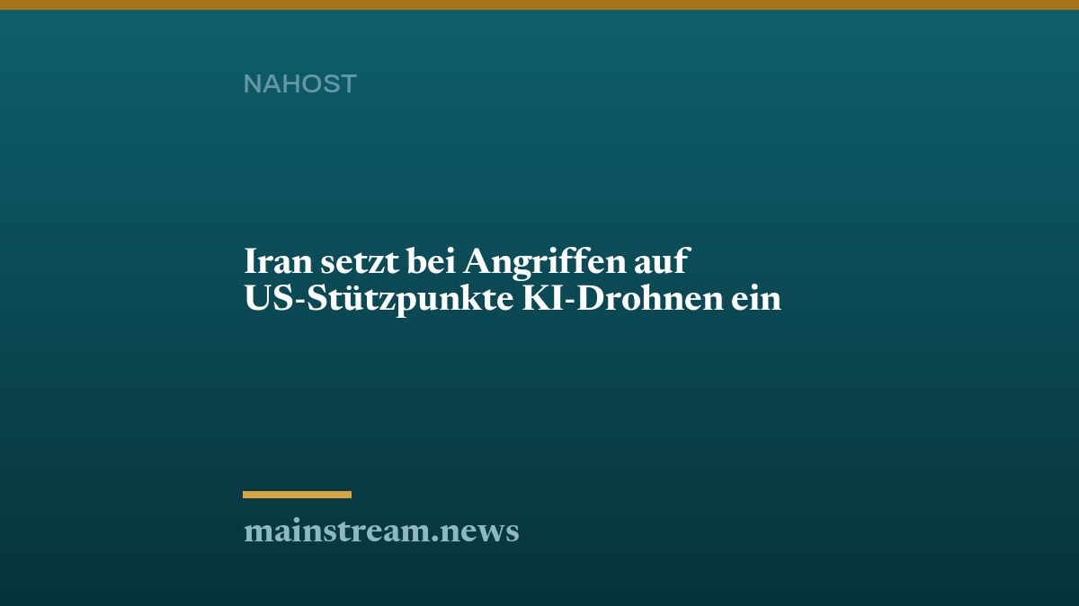 Iran setzt bei Angriffen auf US-Stützpunkte KI-Drohnen ein