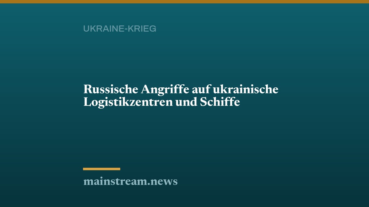 Russische Angriffe auf ukrainische Logistikzentren und Schiffe