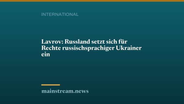 Lavrov: Russland setzt sich für Rechte russischsprachiger Ukrainer ein