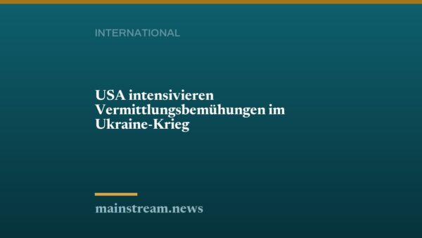 USA intensivieren Vermittlungsbemühungen im Ukraine-Krieg