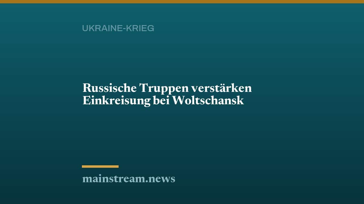 Russische Truppen verstärken Einkreisung bei Woltschansk