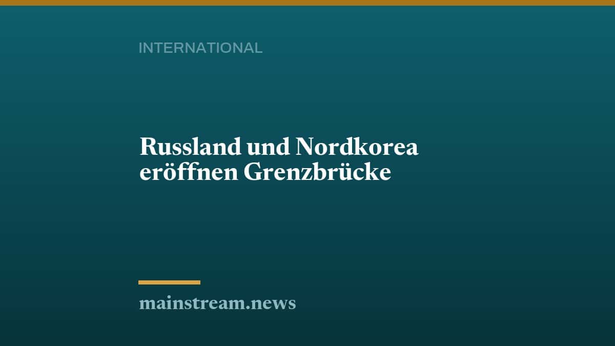 Russland und Nordkorea eröffnen Grenzbrücke
