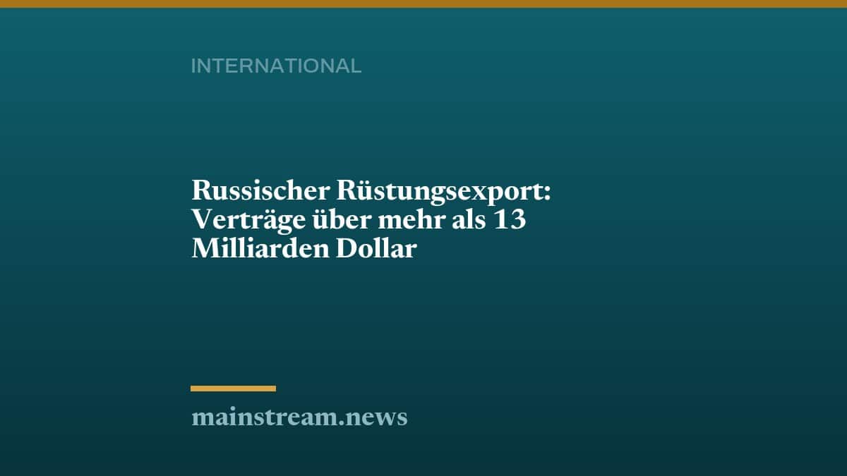Russischer Rüstungsexport: Verträge über mehr als 13 Milliarden Dollar