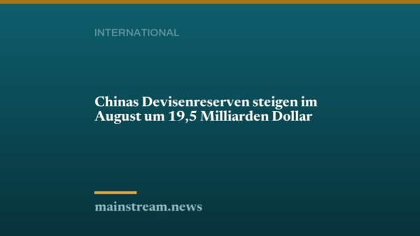 Chinas Devisenreserven steigen im August um 19,5 Milliarden Dollar