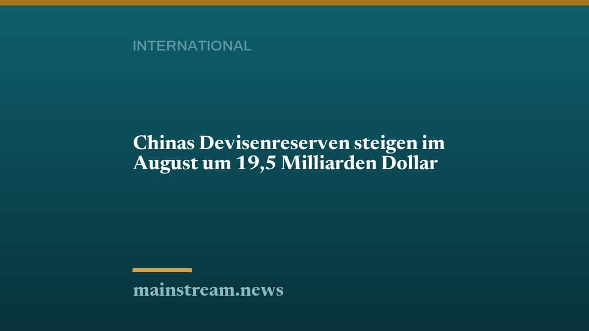 Chinas Devisenreserven steigen im August um 19,5 Milliarden Dollar