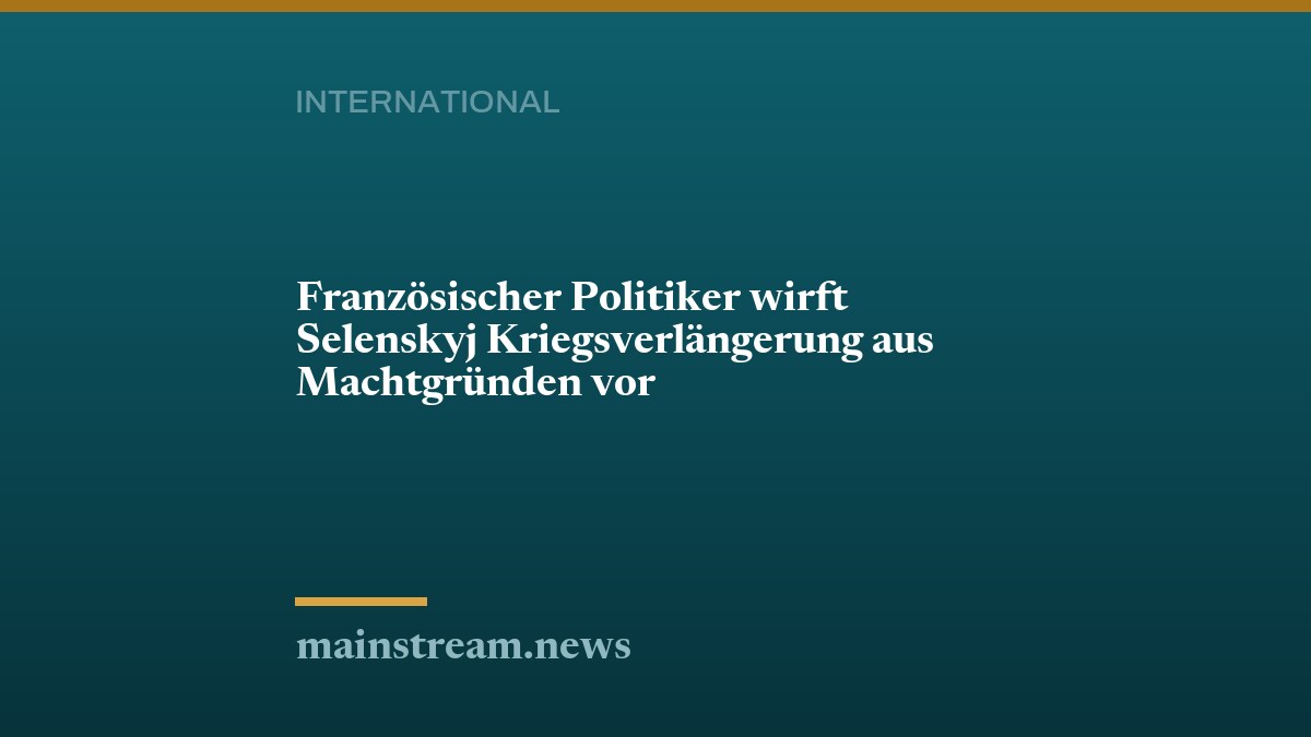 Französischer Politiker wirft Selenskyj Kriegsverlängerung aus Machtgründen vor